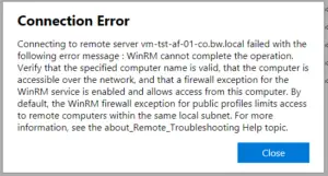 Connecting to remote server failed with the following error message : WinRM cannot complete the operation. Verify that the specified computer name is valid, that the computer is accessible over the network, and that a firewall exception for the WinRM service is enabled and allows access from this computer. By default, the WinRM firewall exception for public profiles limits access to remote computers within the same local subnet. Connecting to remote server failed with the following error message : WinRM cannot complete the operation. Verify that the specified computer name is valid, that the computer is accessible over the network, and that a firewall exception for the WinRM service is enabled and allows access from this computer. By default, the WinRM firewall exception for public profiles limits access to remote computers within the same local subnet.