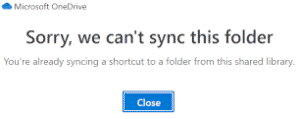 Sorry, we can't sync this folder (OneDrive)
You're already syncing a shortcut to a folder from this shared library